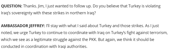 Amb Jeffrey on Turkish airstrikes: we urge Turkey to continue to coordinate with Iraq on Turkey's fight against terrorism, which we see as a legitimate struggle against the PKK.